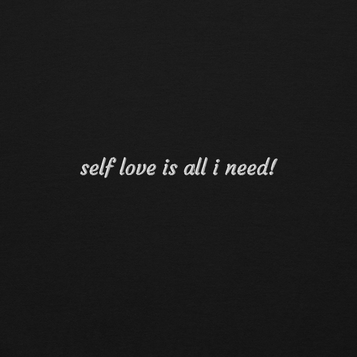 "Self Love Is All I Need!" Embroidered Crewneck